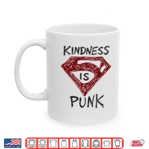 Mug Kindness Is Punk Superman Shirt