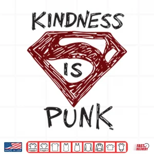 Design Kindness Is Punk Superman Shirt