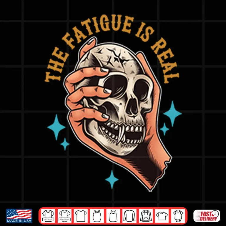 Design Skull The Fatigue Is Real Shirt