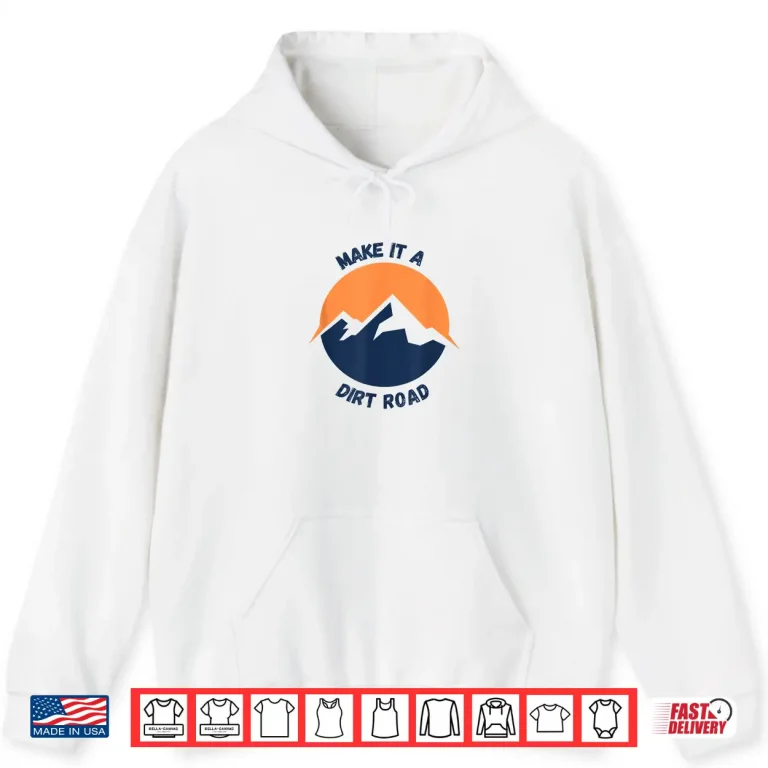 Hoodie Dirt Road Outdoor Nature Lover Shirt
