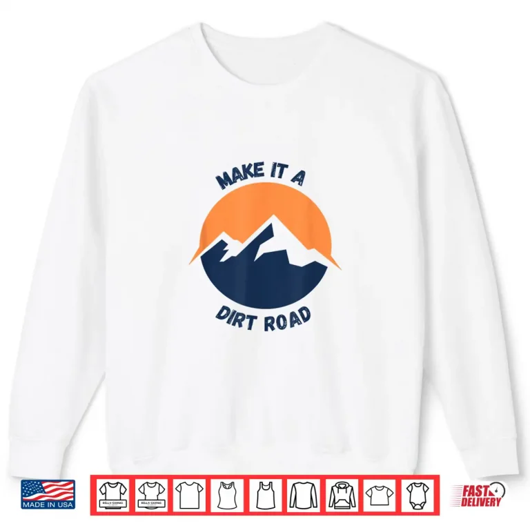 Sweatshirt Dirt Road Outdoor Nature Lover Shirt