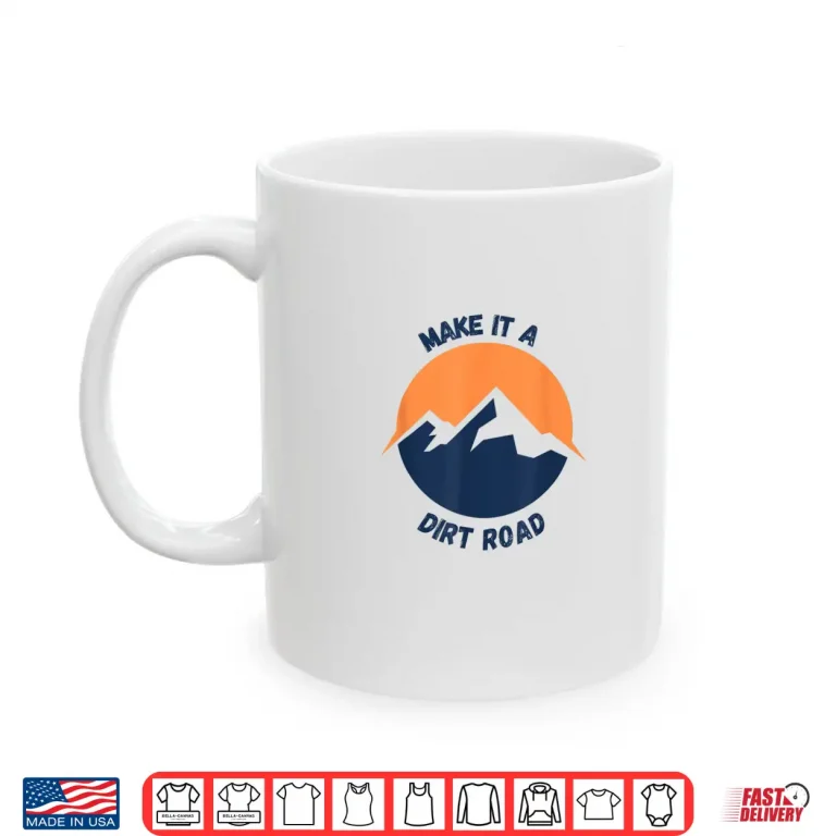 Mug Dirt Road Outdoor Nature Lover Shirt
