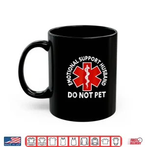 Mug Emotional Support Husband Do Not Pet Shirt
