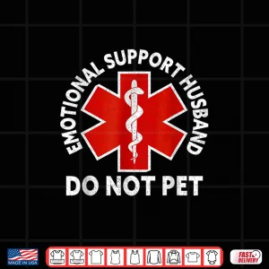 Design Emotional Support Husband Do Not Pet Shirt