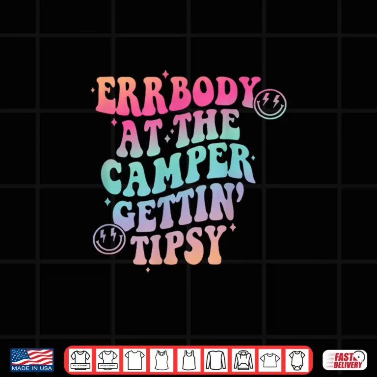 Design Errbody at the Camper Getting Tipsy Funny Camping Camper Shirt