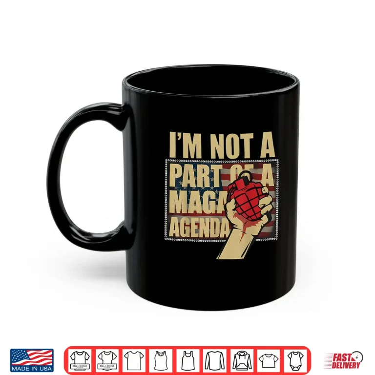 Mug Im Not A Part Of A Maga Agenda Shirt Political Shirt