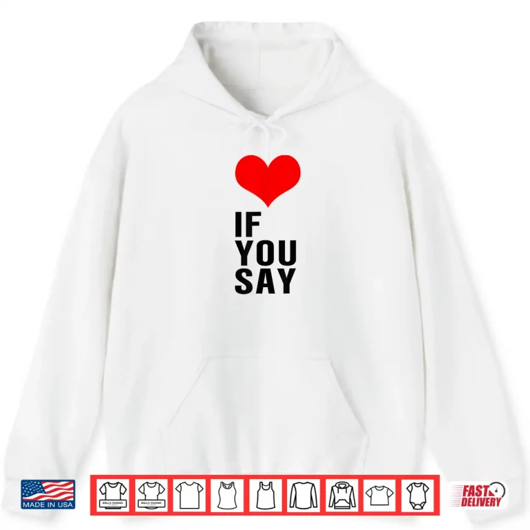 Hoodie If You Say Shirt