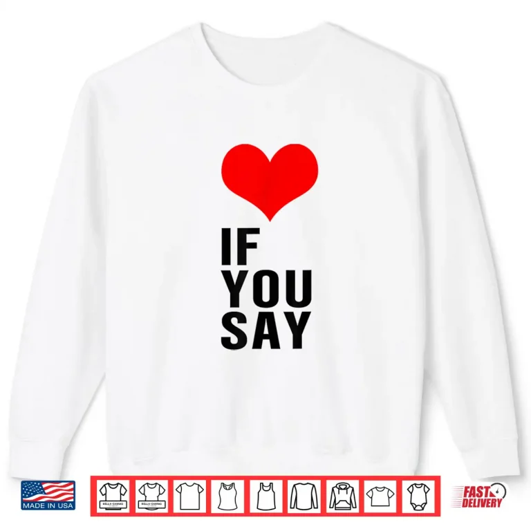 Sweatshirt If You Say Shirt