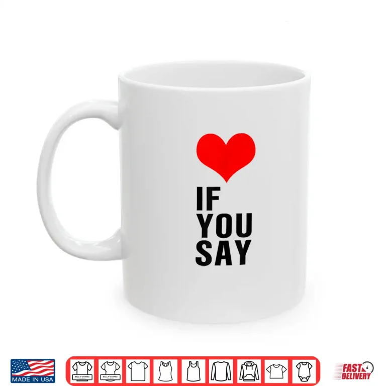 Mug If You Say Shirt