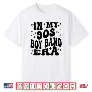 In My 90S Boy Band Era Shirt