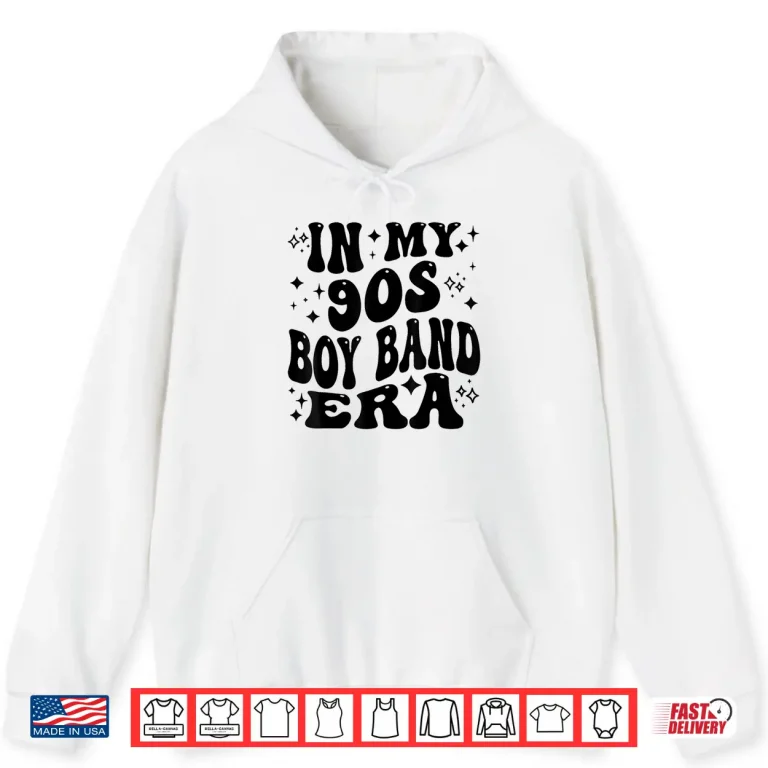 Hoodie In My 90s Boy Band Era Shirt