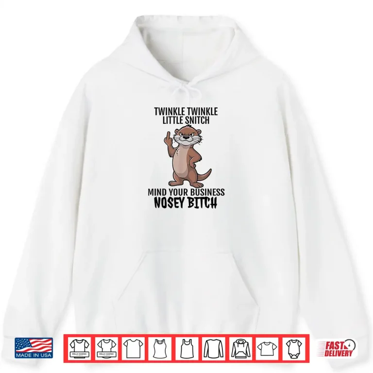Hoodie Otter Twinkle Little Snitch Mind Your Business Nosey Bitch Shirt