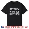 Pay Them What You Owe Them Shirt