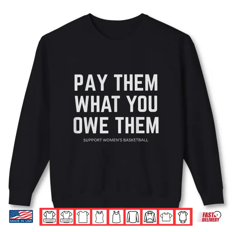 Sweatshirt Pay Them What You Owe Them Shirt 1