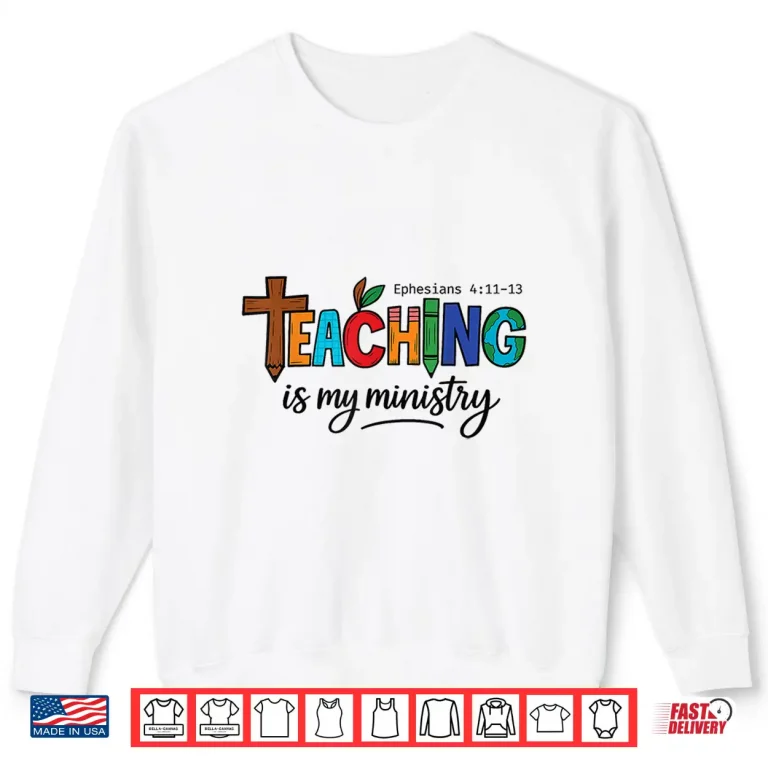 Sweatshirt Teaching Is My Ministry Bible Verse Scripture Christian God Shirt