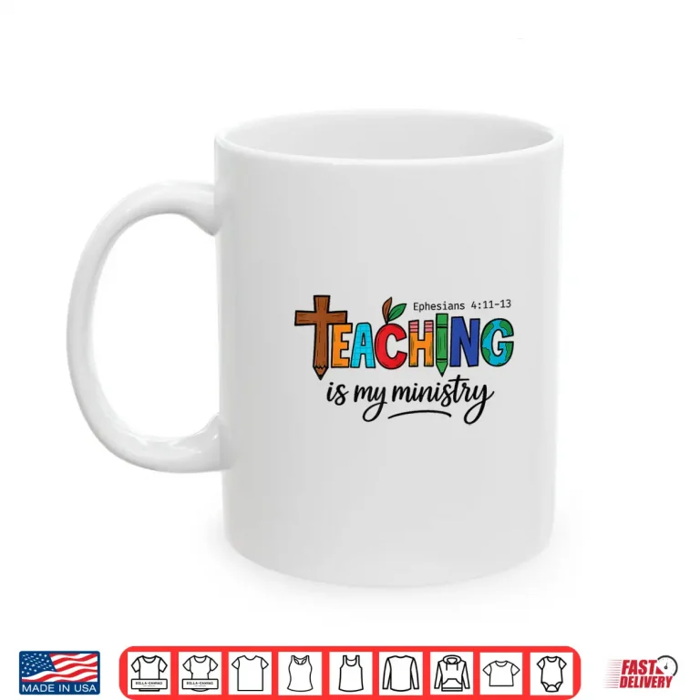 Mug Teaching Is My Ministry Bible Verse Scripture Christian God Shirt