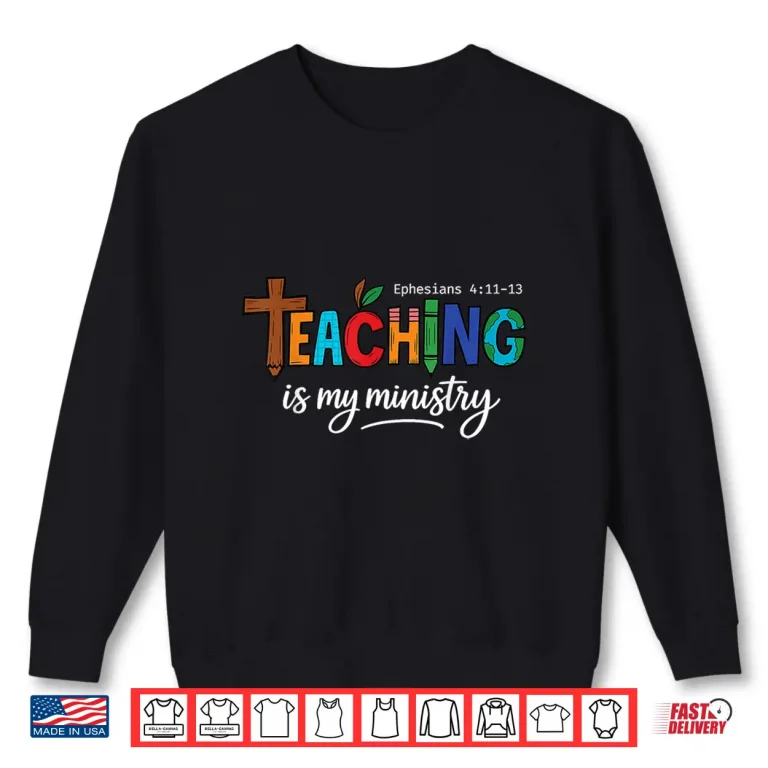 Sweatshirt Teaching Is My Ministry Scripture Christian Jesus Teacher Shirt