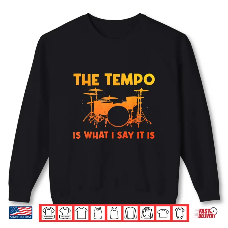 Sweatshirt The Tempo Is What I Say It Is Drumming Art Shirt