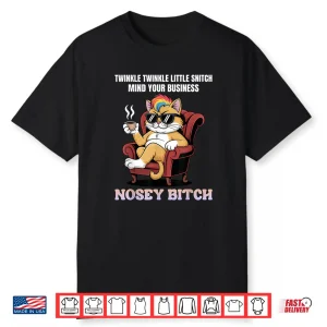 Twinkle Twinkle Little Snitch Mind Your Business Nosy B Tch Shirt