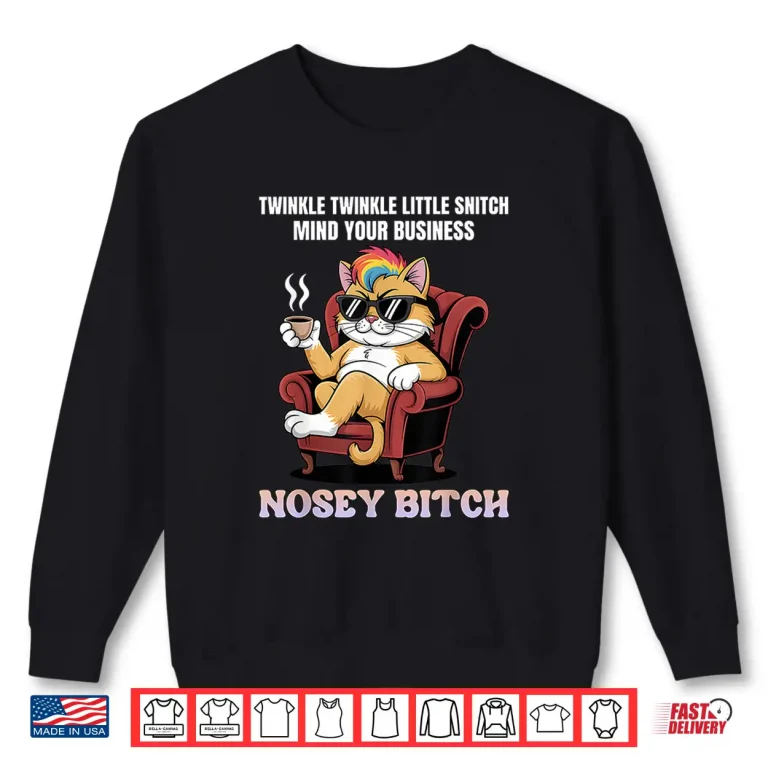 Sweatshirt Twinkle Twinkle Little Snitch Mind Your Business Nosy B tch Shirt