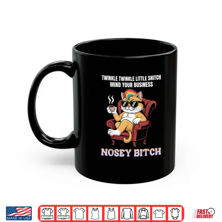 Mug Twinkle Twinkle Little Snitch Mind Your Business Nosy B tch Shirt