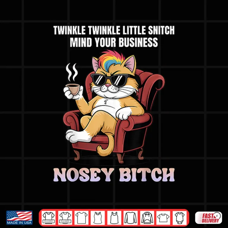 Design Twinkle Twinkle Little Snitch Mind Your Business Nosy B tch Shirt