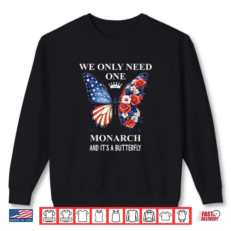Sweatshirt We Only Need One Monarch Its Butterfly Immigration No Kings Shirt