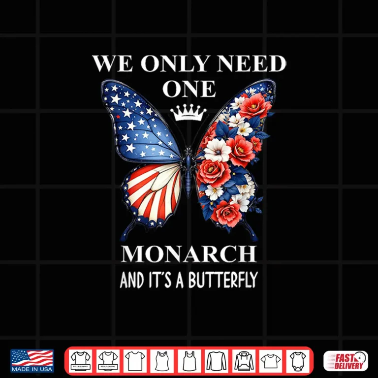 Design We Only Need One Monarch Its Butterfly Immigration No Kings Shirt