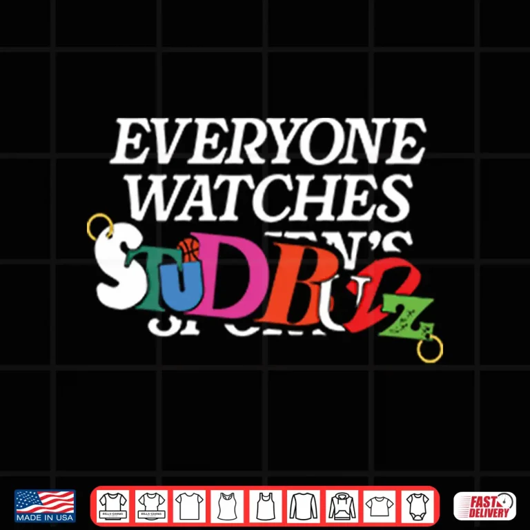 Design Everyone Watches Studbudz Shirt