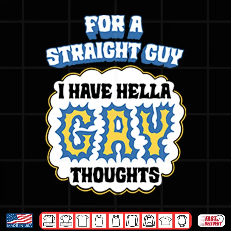 Design For A Straight Guy I Have Hella Gay Thoughts Shirt