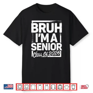 Bruh I’M A Senior 26 Class Of 2026 Funny School Graduation Shirt