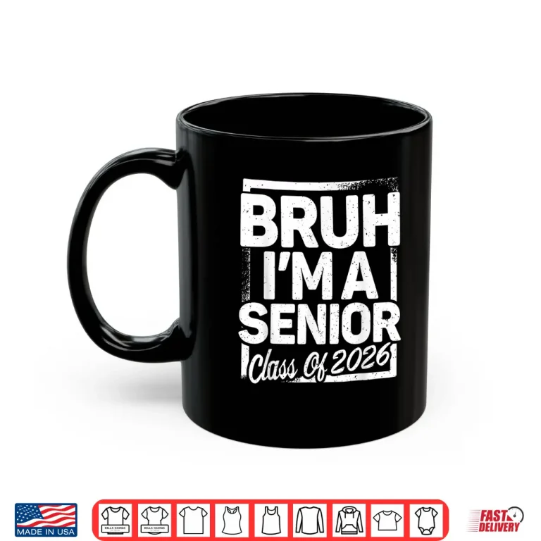 Mug Bruh Im A Senior 26 Class Of 2026 Funny School Graduation Shirt