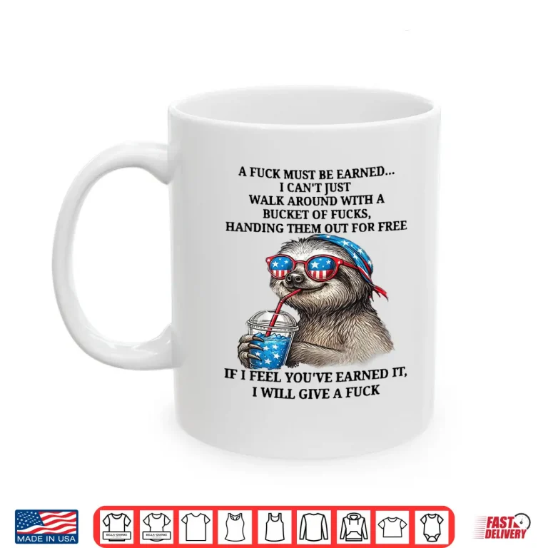 Mug Cute Sloth A Fuck Must Be Earned I Cant Just Walk Around Shirt