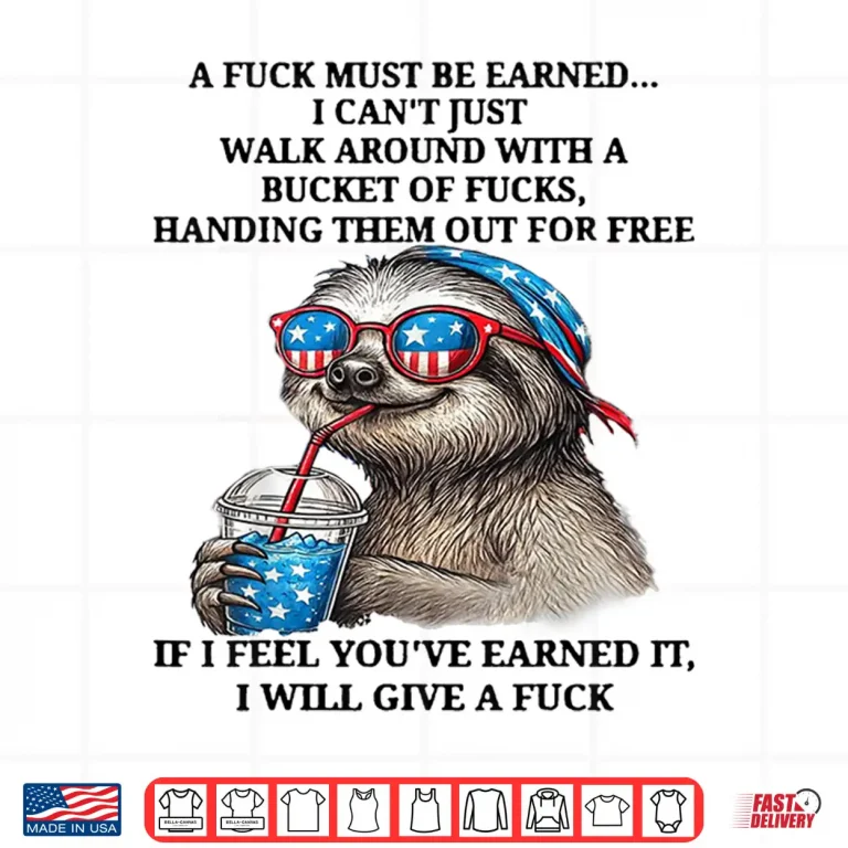 Design Cute Sloth A Fuck Must Be Earned I Cant Just Walk Around Shirt