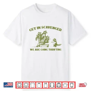 Raccoon Get In Scavenger We’Re Going Thrifting Shirt
