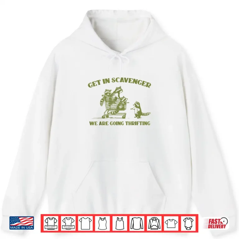 Hoodie Raccoon Get In Scavenger Were Going Thrifting Shirt