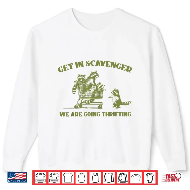 Sweatshirt Raccoon Get In Scavenger Were Going Thrifting Shirt