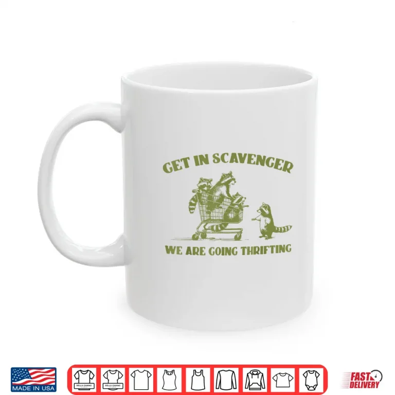Mug Raccoon Get In Scavenger Were Going Thrifting Shirt