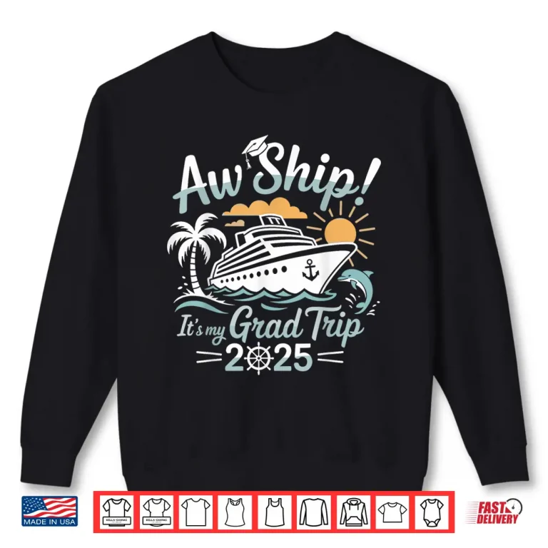 Sweatshirt Aw Ship Its My Grad Trip Graduation Cruise Summer Vacation Shirt