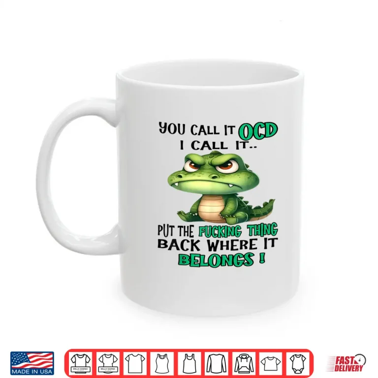 Mug Cute Crocodile You Call It OCD I Call It Shirt