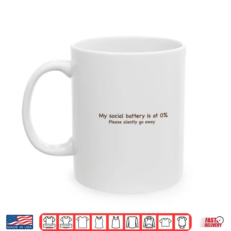 Mug My social battery is at 0 Please silently go away Shirt