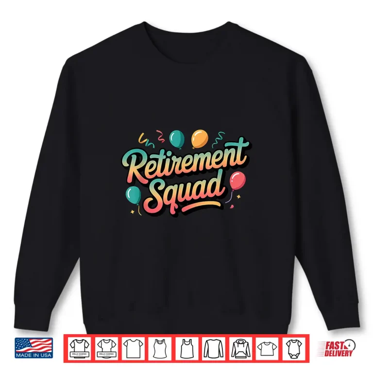 Sweatshirt Retirement Squad for Group Celebration Shirt
