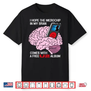 I Hope The Microchip In My Brain Comes With A Free U2 Album Shirt