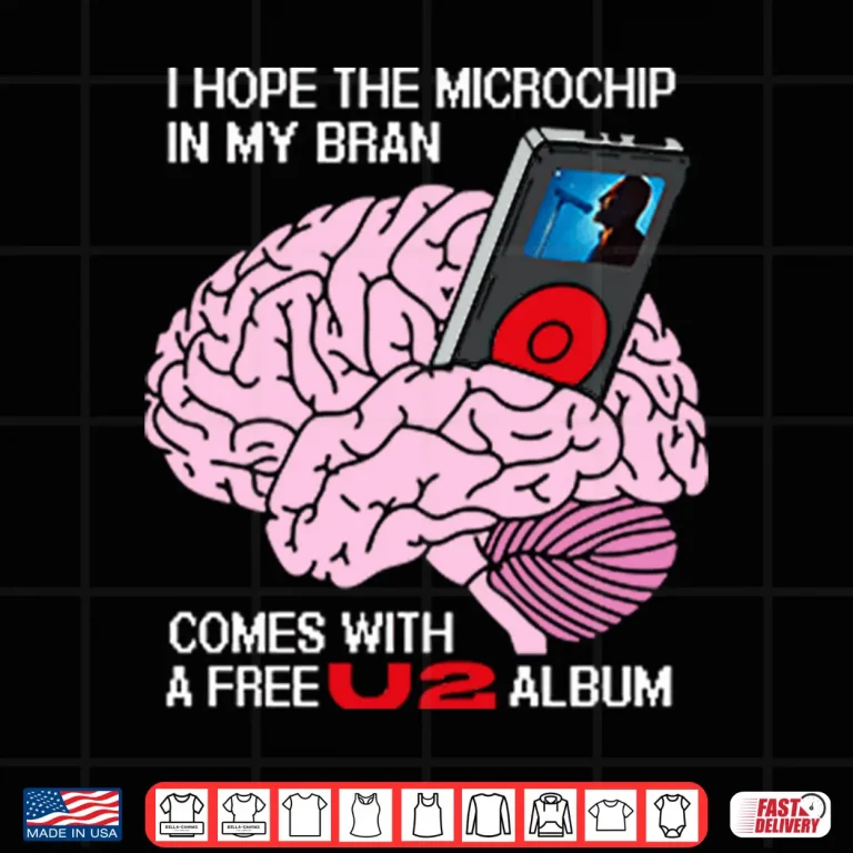 Design I Hope The Microchip In My Brain Comes With A Free U2 Album Shirt