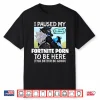 I Paused My Fortnite Corn To Be Here This Better Be Good Shirt