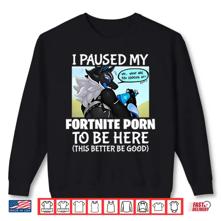Sweatshirt I Paused My Fortnite Corn To Be Here This Better Be Good Shirt