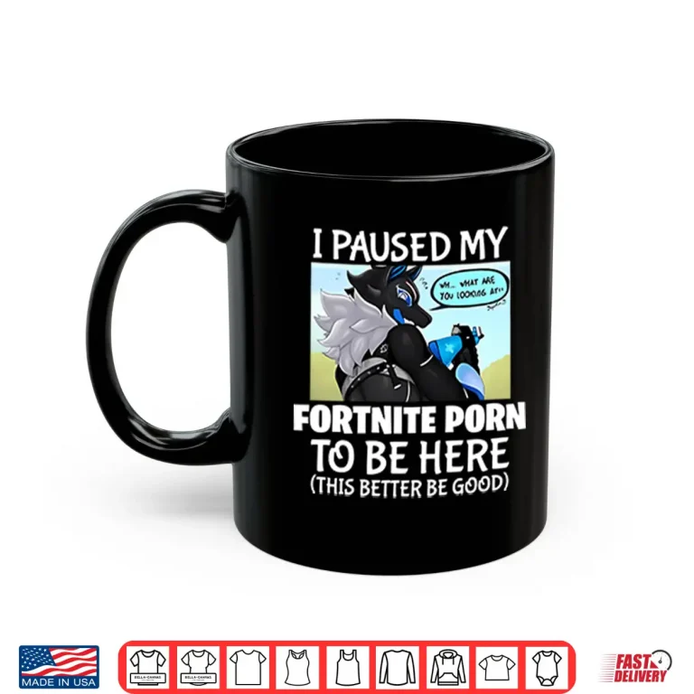 Mug I Paused My Fortnite Corn To Be Here This Better Be Good Shirt