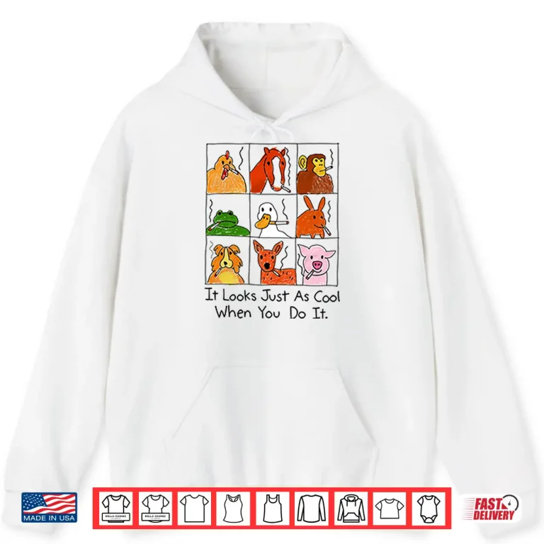 Hoodie It Looks Just As Cool When You Do It Smoking Shirt