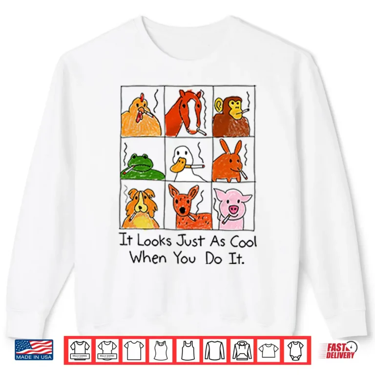 Sweatshirt It Looks Just As Cool When You Do It Smoking Shirt