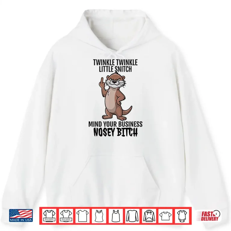 Hoodie Twinkle Twinkle Little Snitch Mind Your Business Nosey Bitch Shirt 1